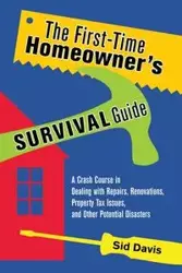 The First-Time Homeowner's Survival Guide - Davis Sid