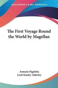 The First Voyage Round the World by Magellan - Antonio Pigafetta