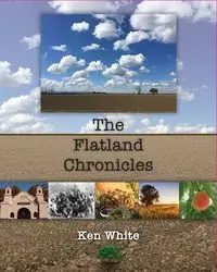 The Flatland Chronicles - Ken White