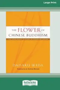 The Flower of Chinese Buddhism (16pt Large Print Format) - Ikeda Daisaku