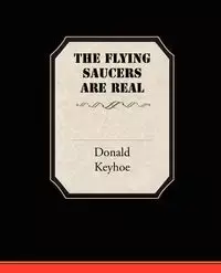 The Flying Saucers Are Real - Donald Keyhoe