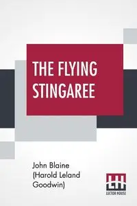 The Flying Stingaree - Blaine Leland John (Harold Goodwin)