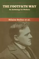 The Footpath Way - Belloc et al. Hilaire