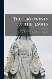 The Footprints of the Jesuits - Richard Thompson Wigginton