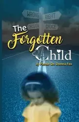 The Forgotten Child - Donna Fox Pastor Dr.