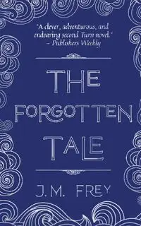 The Forgotten Tale - Frey J.M.