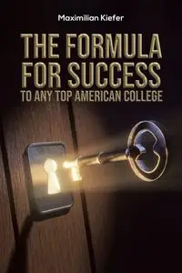 The Formula for Success to Any Top American College - Kiefer Maximilian