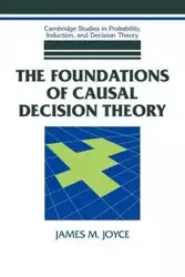 The Foundations of Causal Decision Theory - M. Joyce James