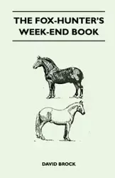 The Fox-Hunter's Week-End Book - Brock David