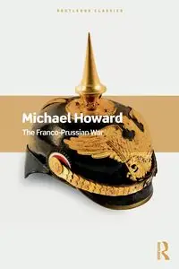 The Franco-Prussian War - Howard Michael