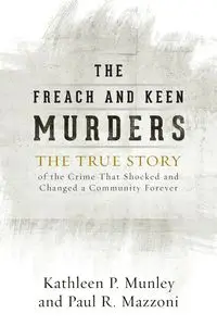 The Freach and Keen Murders - Kathleen P. Munley