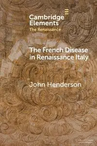 The French Disease in Renaissance Italy - John Henderson