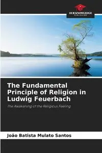 The Fundamental Principle of Religion in Ludwig Feuerbach - Santos João Batista Mulato