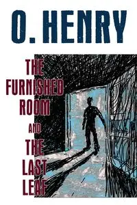 The Furnished Room and The Last Leaf - Henry O.