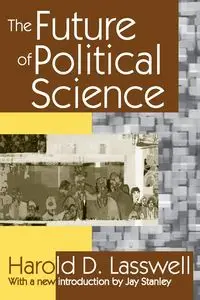 The Future of Political Science - Harold D. Lasswell