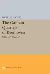 The Galitzin Quartets of Beethoven - Daniel K. Chua L.