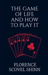 The Game of Life and How to Play It - Florence Shinn Scovel