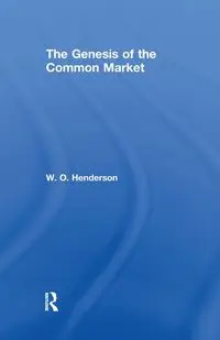 The Genesis of the Common Market - Henderson W.O.