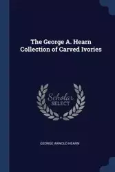 The George A. Hearn Collection of Carved Ivories - George Arnold Hearn