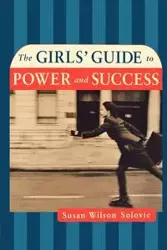 The Girls' Guide to Power and Success - Susan Wilson Solovic