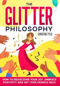 The Glitter Philosophy - Christine Tylee