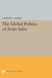 The Global Politics of Arms Sales - Pierre Andrew J.