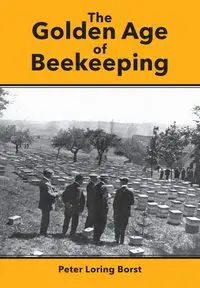 The Golden Age of Beekeeping - Peter Borst Loring