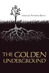 The Golden Underground - Anthony Butts