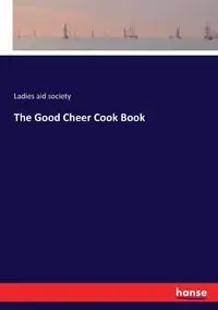 The Good Cheer Cook Book - aid society Ladies