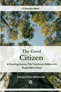 The Good Citizen [A Strategic Novel] - A Parenting Journey That Transforms Children into Responsible Citizens - Mohamed Rafiudeen Nismy