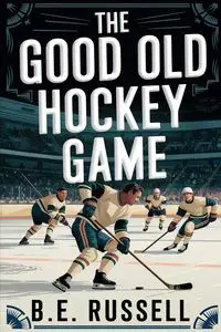 The Good Old Hockey Game - Russell B.E.