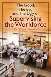 The Good, The Bad and The Ugly of Supervising the Workforce - Bibi N. Bac