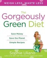 The Gorgeously Green Diet - Sophie Uliano