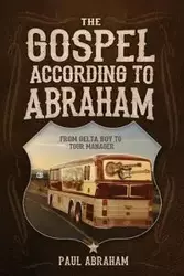 The Gospel According to Abraham - Abraham Paul