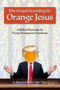 The Gospel According to Orange Jesus - Fake News Reported by