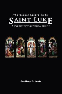 The Gospel According to St. Luke - Geoffrey Lentz D