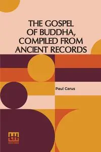 The Gospel Of Buddha, Compiled From Ancient Records - Paul Carus