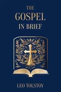 The Gospel in Brief | Leo Tolstoy - Leo Tolstoy