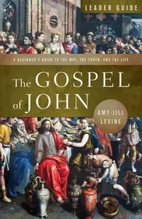 The Gospel of John Leader Guide - Levine Amy-Jill