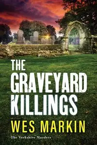 The Graveyard Killings - Wes Markin