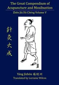 The Great Compendium of Acupuncture and Moxibustion Vol. V - Yang Jizhou