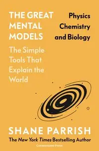 The Great Mental Models Physics, Chemistry and Biology - Shane Parrish