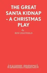 The Great Santa Kidnap - A Christmas Play - Roy Chatfield