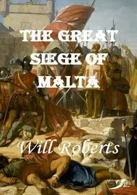 The Great Siege of Malta - Will Roberts