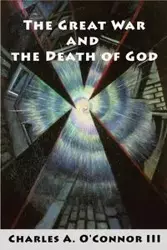 The Great War and the Death of God - Charles a. O'Connor III