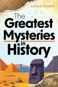 The Greatest Mysteries in History - Susan Burke