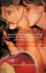 The Greatest Romance Expose based On King Solomon's ancient diaries - Woodard Apostle Billy R.