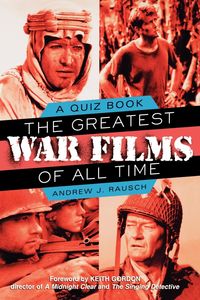 The Greatest War Films of All Time - Andrew Rausch