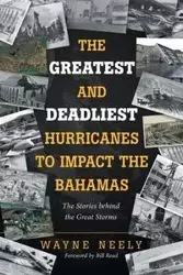 The Greatest and Deadliest Hurricanes to Impact the Bahamas - Neely Wayne