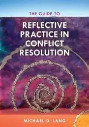 The Guide to Reflective Practice in Conflict Resolution - Lang Michael